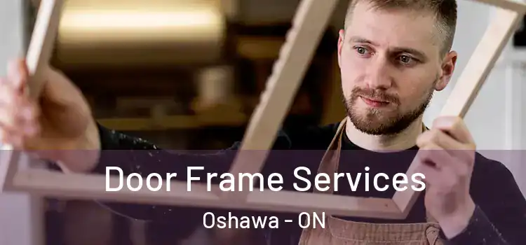 Door Frame Services Oshawa - ON