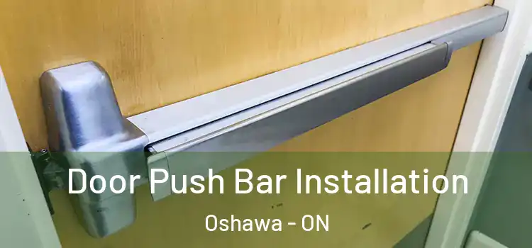 Door Push Bar Installation Oshawa - ON