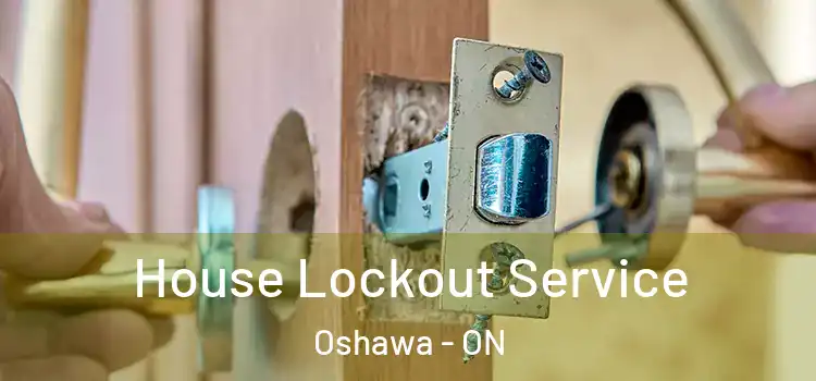 House Lockout Service Oshawa - ON
