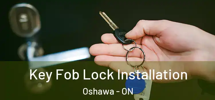 Key Fob Lock Installation Oshawa - ON